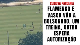 A estranha parceria de Flamengo e Vasco, que procuraram Bolsonaro e, no dia seguinte, só um treinou