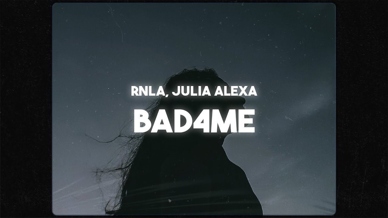 Rnla, Julia Alexa - bad4me (Lyrics)