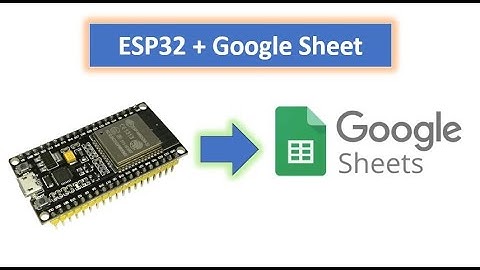 ESP32  and  Google Sheet, บันทึกข้อมูลจาก ESP32 ไปเก็บยัง Google Sheet