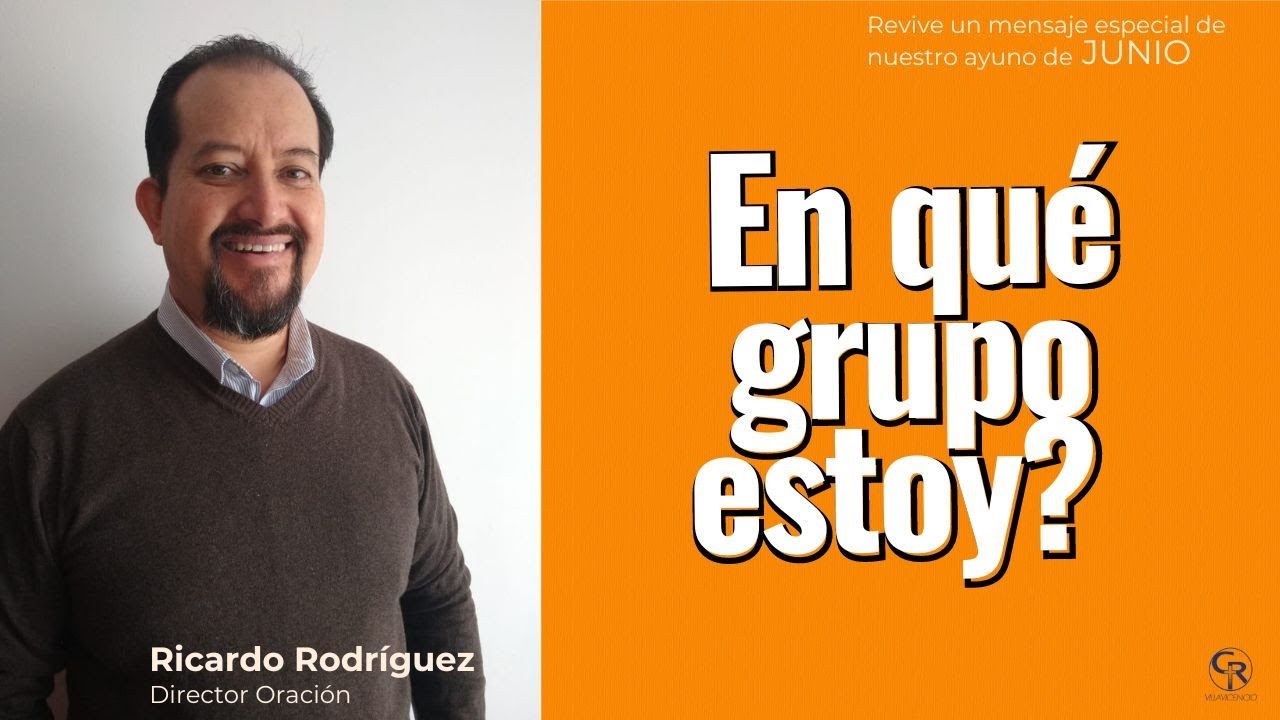 En qué grupo estoy? | Ricardo Rodríguez - Dir Oración | Ayuno Junio