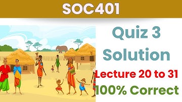 SOC401 Quiz 3 Solution_2024_Lecture 20-31_100% correct_SOC401 quiz 3 solved