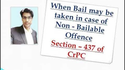 | Section - 437 Cr.PC | When Bail May be taken in case of Non Bailable Offence |