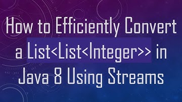 How to Efficiently Convert a List List Integer   in Java 8 Using Streams