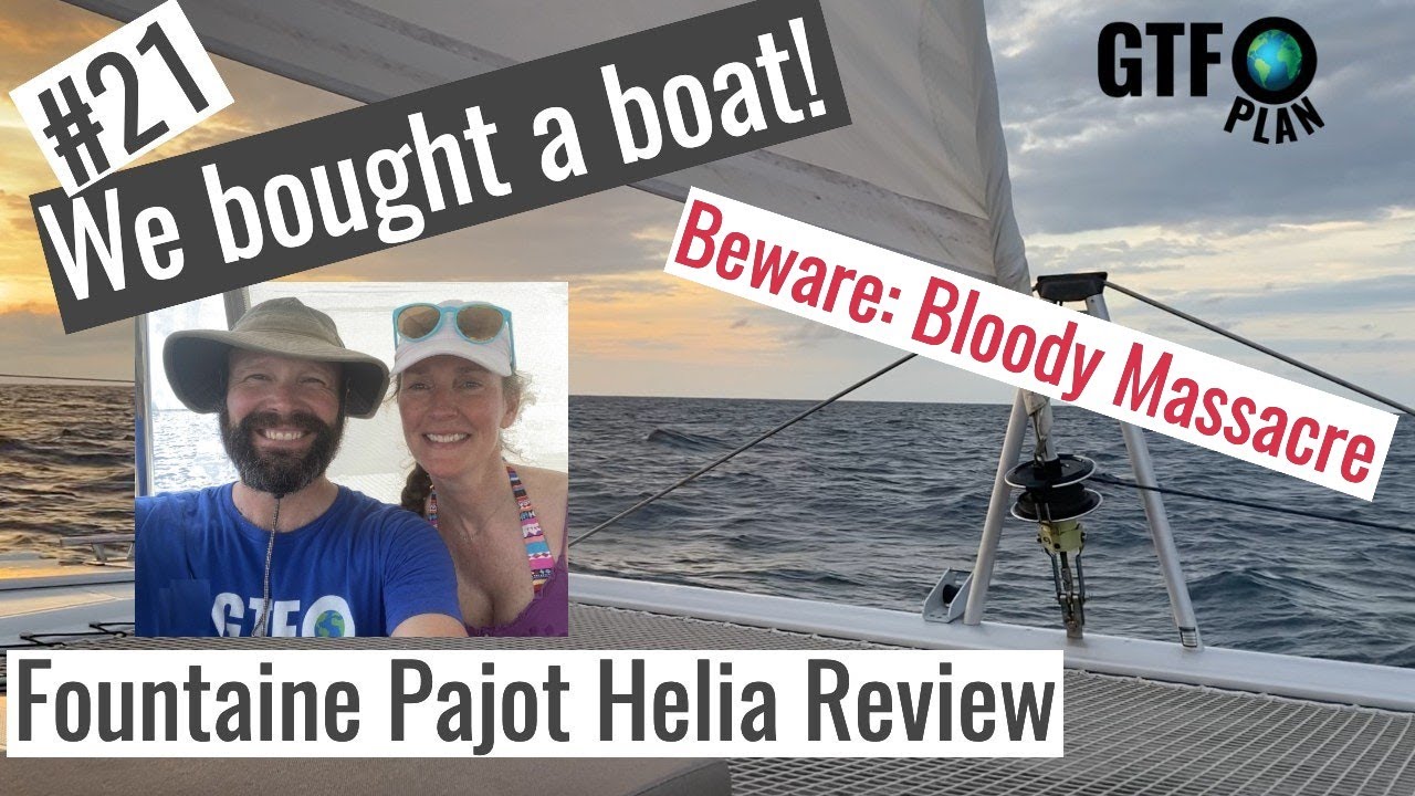 GTFO plan #21: Fountaine Pajot Helia Review - We bought a boat!