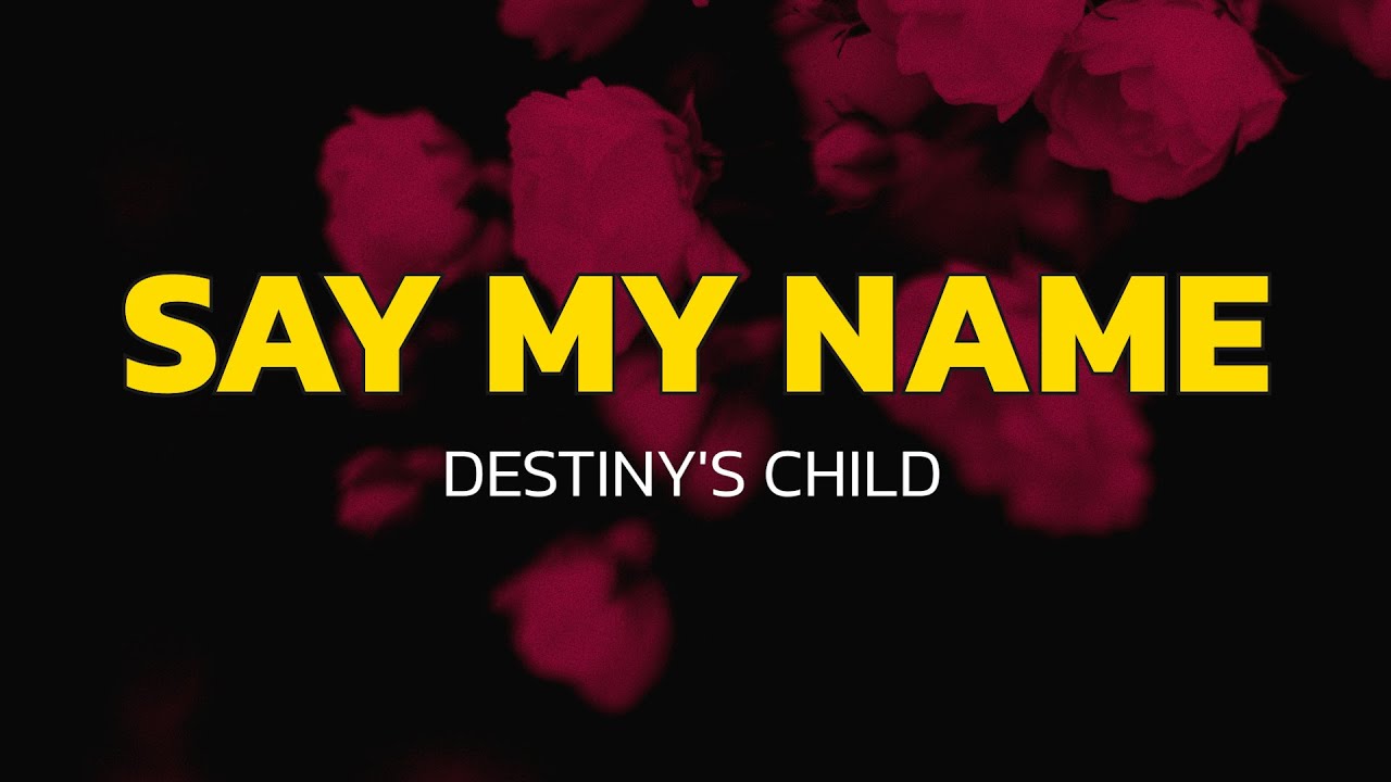 Say My Name - Destiny's Child (Lyrics) Say My Name - Destiny's Child (Lyrics)