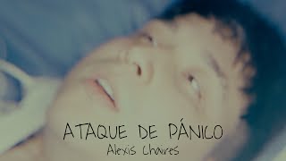 Alexis Chaires - Ataque de pánico (Video Oficial)