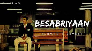 Besabriyaan - Slowed and Reverb | Armaan M| Sushant Singh | #slowedandreverb #lofi #besabriyaan