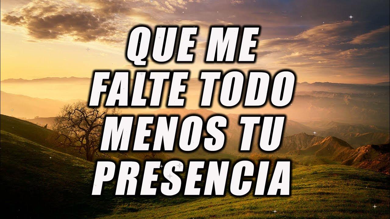 Que Se Vayan Todos Menos Tu Presencia Que Me Falte Todo Menos Tu Presencia 🙌 ALABANZAS DE ADORACION - MUSICA