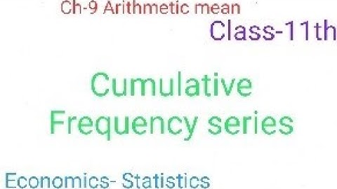 Ch-9 Arithmetic mean (Cumulative frequency series) class-11th Statistics part-4