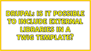 Drupal: Is it possible to include external libraries in a twig template?