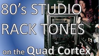 80s Studio Rack Tones (a la Lukather) on the Quad Cortex
