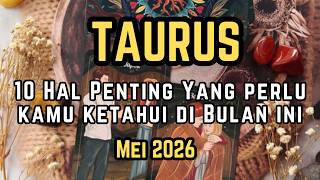 TAURUS 🌟 10 HAL PENTING YANG PERLU KAMU KETAHUI DIBULAN "MEI 2026"