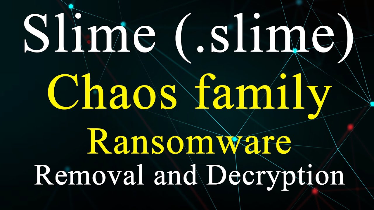 || SOLVED || Slime (.slime) Chaos family ransomware virus – removal and decryption