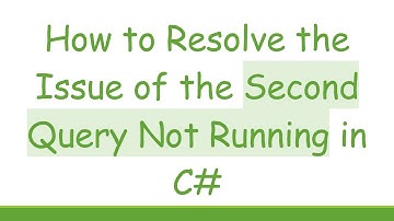 How to Resolve the Issue of the Second Query Not Running in C#