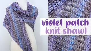 Violet Patch KNIT SHAWL (Very Easy + One Row Repeat!)