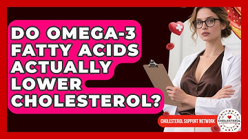Do Omega-3 Fatty Acids Actually Lower Cholesterol? - Cholesterol Support Network