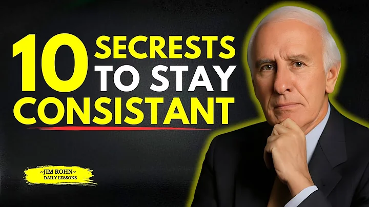 10 SECRETS TO STAYING CONSISTENT NO MATTER WHAT | Jim Rohn Motivation