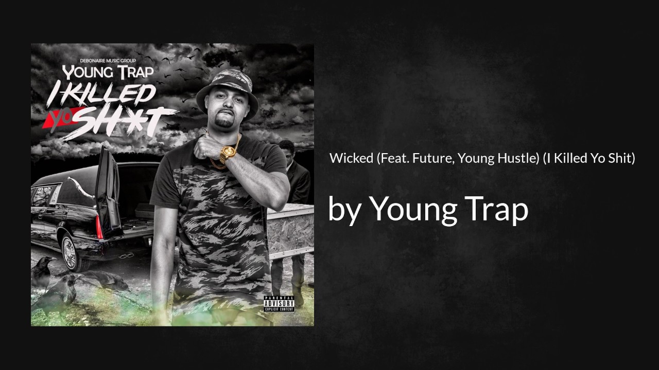 Wicked (Feat. Future, Young Hustle) (I Killed Yo Shit) - Young Trap