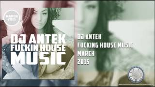 Antek - Fucking House Music [March 2015]