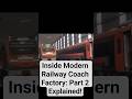 Inside Modern Railway Coach Factory Part 2 The Advanced Manufacturing Process Explained #railway
