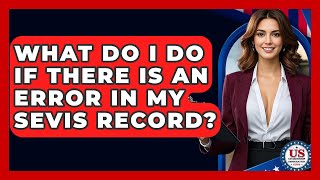 What Do I Do If There Is An Error In My Sevis Record? - Us Citizenship Immigration Guide