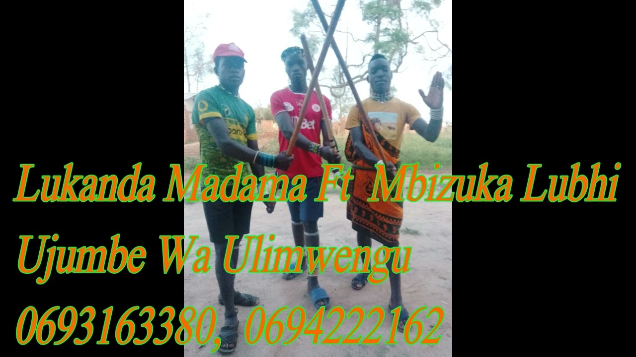 LUKANDA MADAMA FT MBIZUKA LUBHI...SONG....UJUMBE WA ULIMWENGU ..0693163380/0694222162