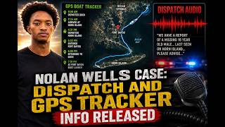 NOLAN WELLS: DISPACH AUDIO & GPS TRACKER INFO RELEASED| INCONSISTENT STATEMENTS FROM "FRIEND"