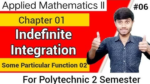 Applied Maths 02 : Indefinite Integration 06 | Ch 01 | Some Particular Function Part 2 | Polytechnic