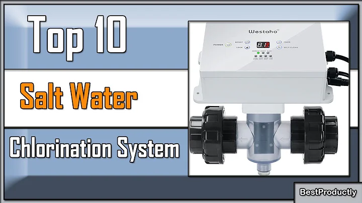 Discover the Best Salt Water Chlorination Systems for 2023