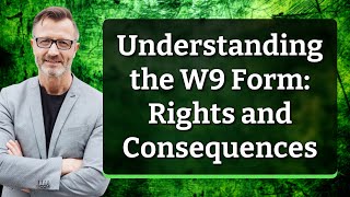 Understanding the W9 Form: Rights and Consequences
