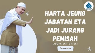 SING HADE !!! HARTA JEUNG JABATAN ETA JADI JURANG PEMISAH - ABUYA UCI