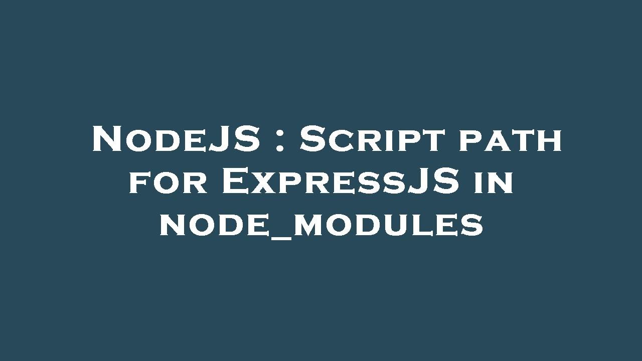 NodeJS : Script path for ExpressJS in node_modules