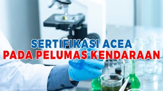 Pembahasan Seputar Sertifikasi Acea Pada Pelumas Kendaraan