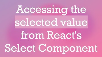 Accessing the selected value from React