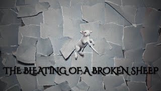 THE BLEATING OF A BROKEN SHEEP