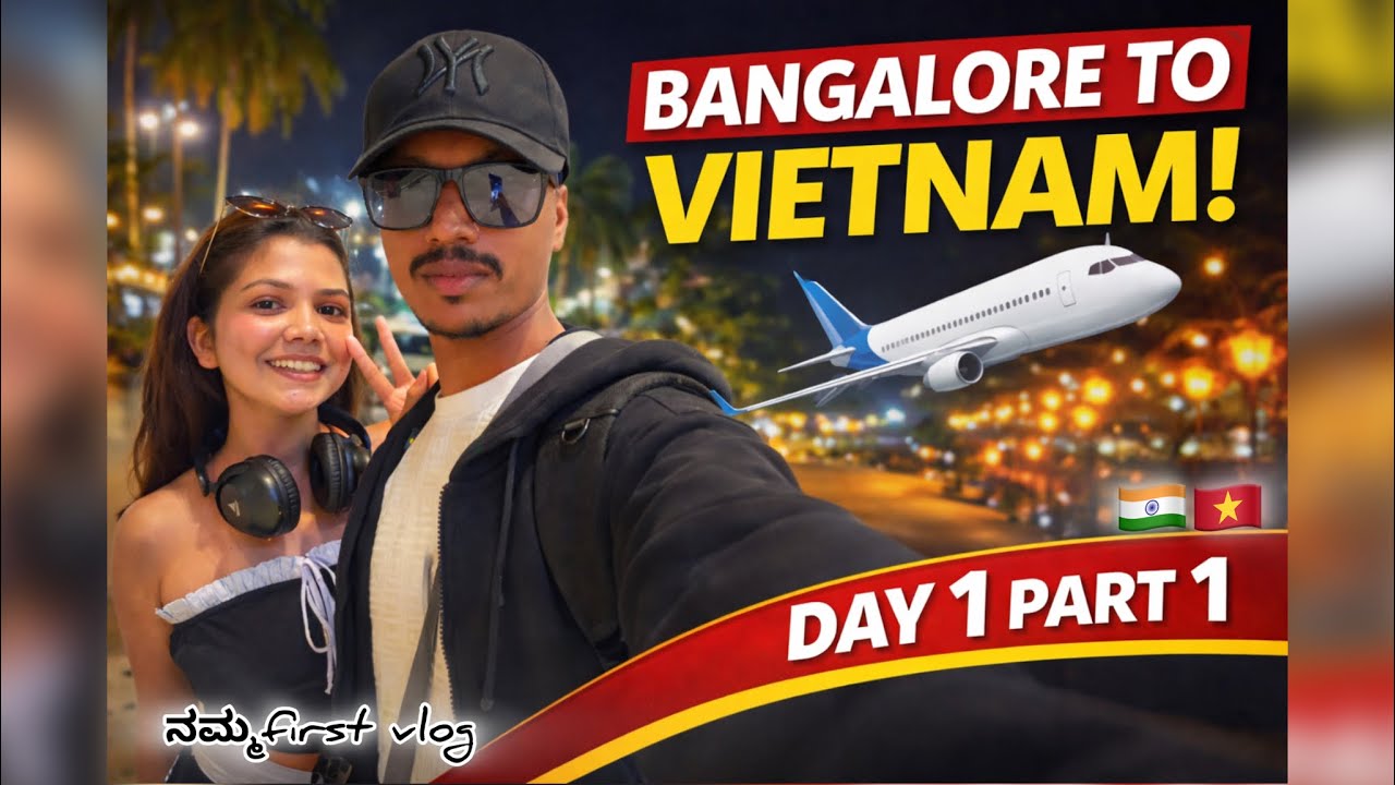 Bangalore to Vietnam 🇻🇳✈️ | Day 1 Part 1 | Our First Couple Travel Vlog ❤️