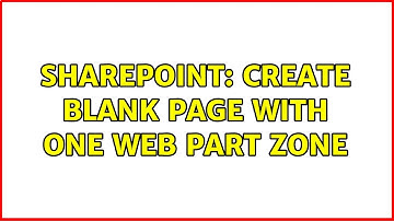 Sharepoint: Create Blank Page with One Web Part Zone