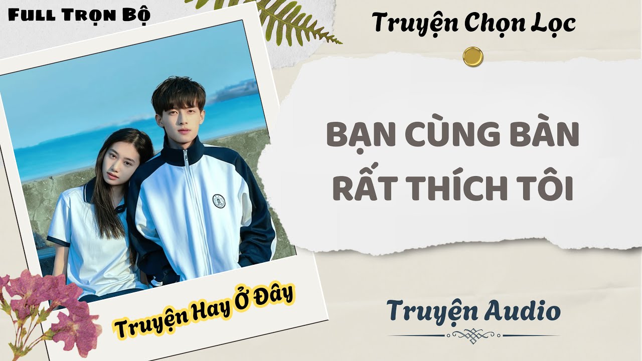 [Truyện Audio] | Bạn Cùng Bàn Rất Thích Tôi | DuDu Audio