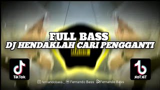 DJ HENDAKLAH ENGKAU CARI PENGGANTI  || SLOW FULL BASS🎶REMIX 2023 BY FERNANDO BASS