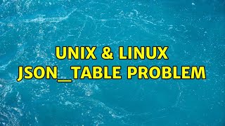 Unix &amp; Linux: JSON_TABLE problem