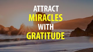 Attract Miracles with GRATITUDE - Morning Affirmations for being Grateful, Thankful, Appreciative