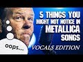 5 things you might NOT notice in Metallica songs: VOCALS edition | Andriy Vasylenko