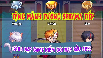 HỌC VIỆN BÁ VƯƠNG MOBILE - TẶNG TIẾP MẢNH TƯỚNG CODE SAITAMA HƯỚNG DẪN AE NẠP GAME KIẾM GÓI NẠP FREE