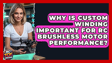 Why Is Custom Winding Important For RC Brushless Motor Performance? - RC Toy Central