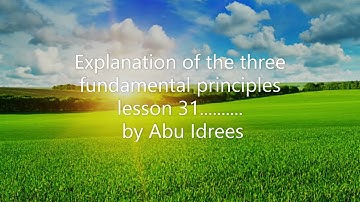 Explanation of the three fundamental principles – lesson 31.......... by Abu Idrees