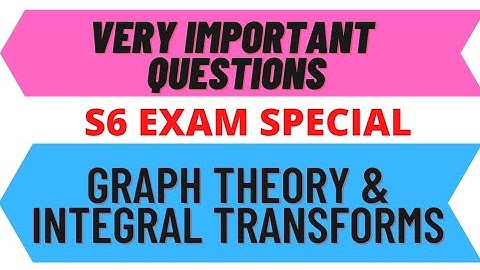 S6 Graph Theory & Integral Transforms Very Important Topics