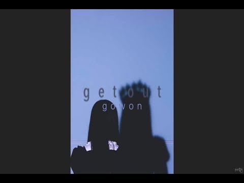 ˗ˏˋ [ get out ] ˎˊ˗ ☁ gowon