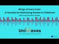 Wings of Every Color: A Fairytale for Rethinking Gender in Childhood