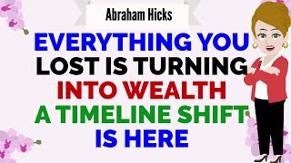 EVERYTHING YOU LOST IS TURNING INTO WEALTH ! A TIMELINE SHIFT IS HERE✨📖🚀!🙏 Abraham Hicks 2025