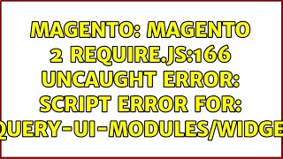 Magento: Magento 2 require.js:166 Uncaught Error: Script error for: jquery-ui-modules/widget